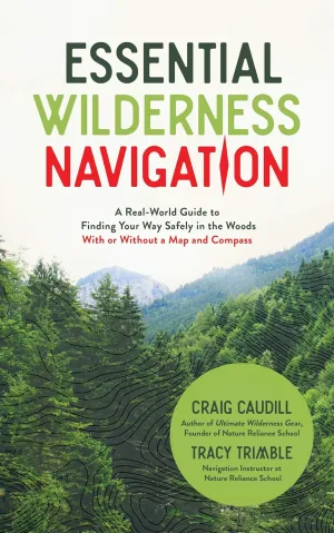 Essential Wilderness Navigation: A Real-World Guide to Finding Your Way Safely in the Woods With or Without A Map, Compass or GPS Paperback – Folded Map, April 9, 2019