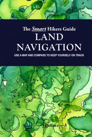 The Smart Hikers Guide Land Navigation: Use a Map and Compass to Keep Yourself on Track Hardcover – May 22, 2023