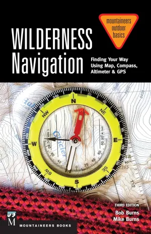 Wilderness Navigation: Finding Your Way Using Map, Compass, Altimeter & GPS, 3rd Edition (Mountaineers Outdoor Basics) Paperback – February 24, 2015